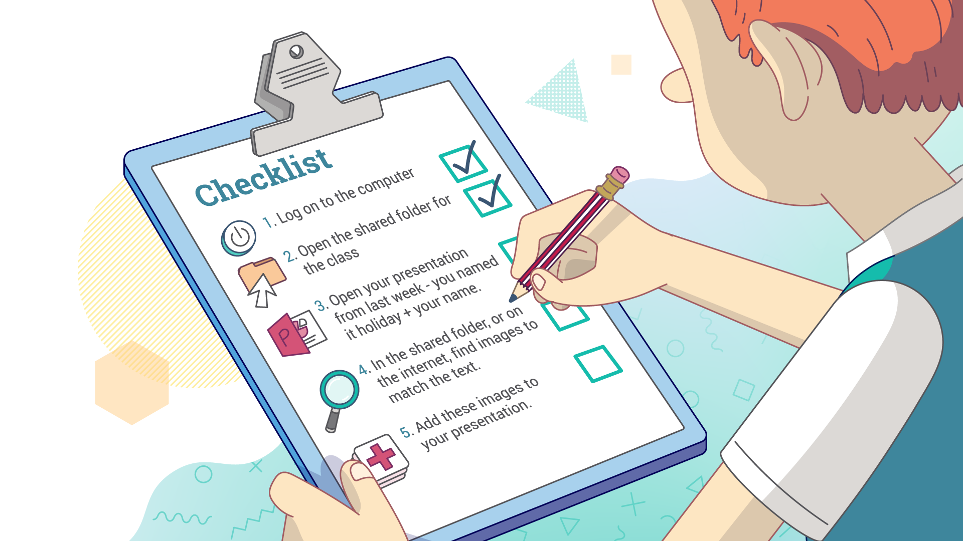 image of pupil ticking off elements on a checklist; they have ticked '1. Log onto computer', '2. Open the shared folder for the class'. Three elements still to tick '3. Open your presentation from last week - you named it holiday + your name', '4. In the shared folder, or on the internet, find images to match the text' & '5. Add these images to your presentation'